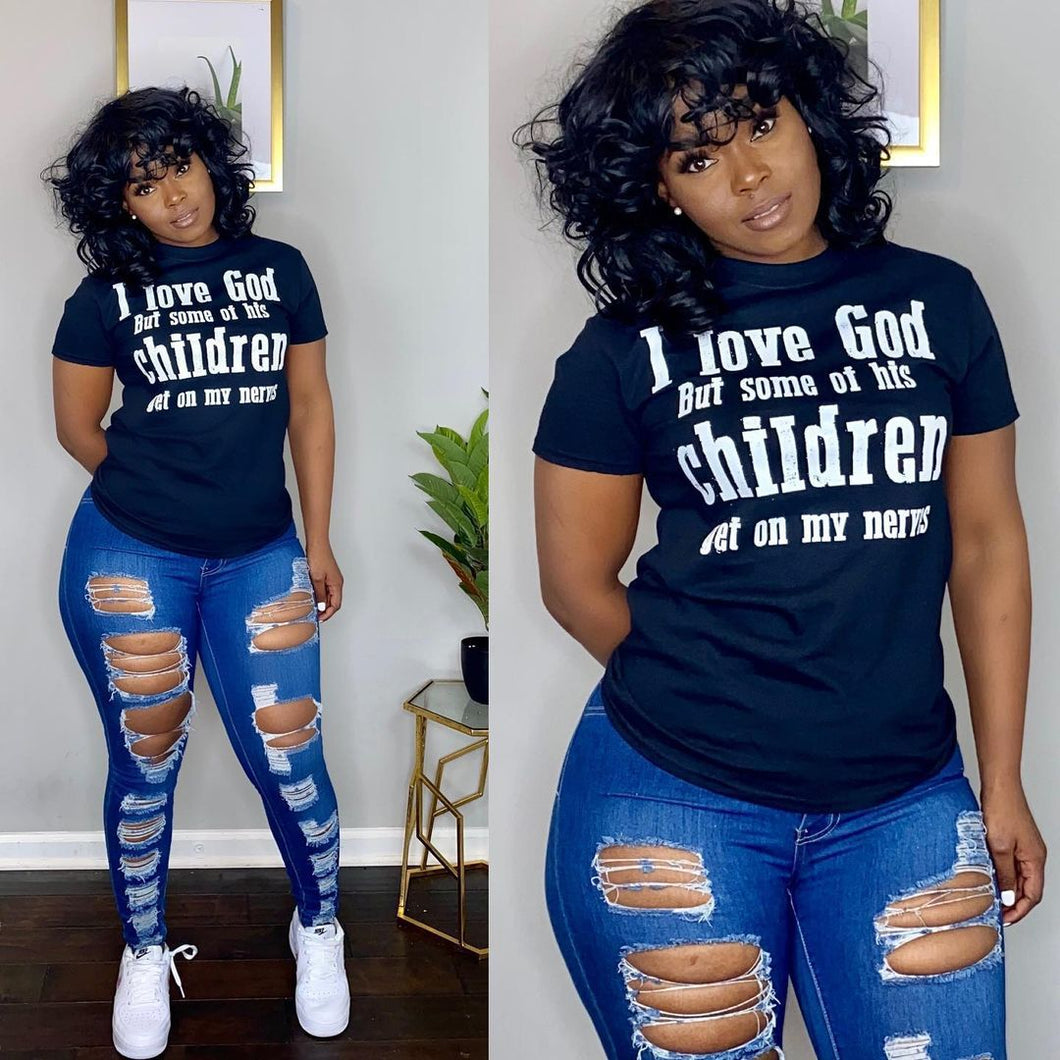 Letter Print Black Short Sleeve Tshirt (I love God but some of his children get on my nerves)